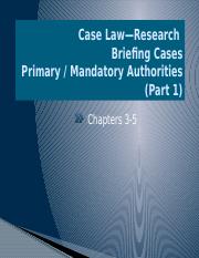 Class 3 - Chapters 3-5 - Primary Authorities and Souces of Law_Briefing Cases (2023)(1) (1).pptx