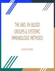 LEC 15 - THE ABO, Rh BLOOD GROUPS & SYSTEMIC IMMUNOLOGIC METHODS.pptx