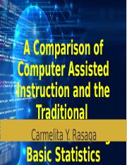 A Comparison of Computer Assisted Instruction and the Traditional Method of Teaching Basic Stat.pptx