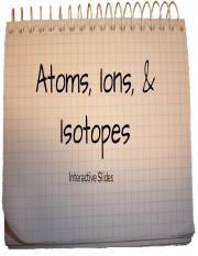 Atoms, Ions, & Isotopes Interactive Slides.pptx