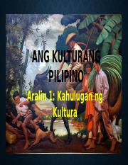 Ang Kulturang Pilipino (1).pptx - ANG KULTURANG PILIPINO Aralin 1