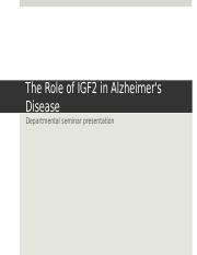 Alzheimer's disease and the emerging role of IGF in patholgensis (dept. seminar for phd credit and s