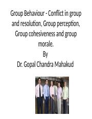Group Behaviour - Conflict in group and resolution, Group perception,Group cohesiveness and group mo
