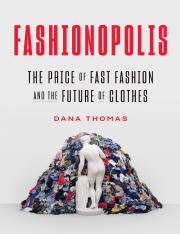 Fashionopolis The Price of Fast Fashion and the Future of Clothes (Dana Thomas) (z-lib.org).pdf