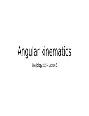 Lecture 05 - Angular kinematics.pptx