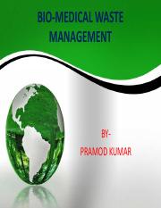 Bio-medical waste management  - BIO-MEDICAL WASTE MANAGEMENT  BYPRAMOD KUMAR WASTES WASTES “Something which is not put into proper usage  at | Course Hero