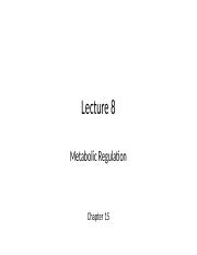 Lecture 8 - Metabolic Regulation.pptx