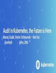 Audit in Kubernetes, the Future is Here - Stefan Schimanski & Maciej Szulik, Red Hat - Audit in Kube