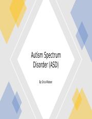Erica Watson PCN 671 Autism Spectrum Disorder Presentation.pptx
