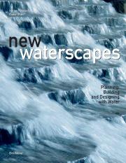 New Waterscapes; Planning, Building and Designing with Water