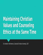 CSL-512 S1 Maintaining Christian Values and Counseling Ethics at the.pptx