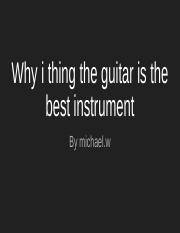 Why i thing the guitar is the best instrument_michael.w