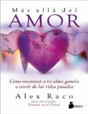 Más allá del amor Cómo reconocer a tu alma gemela a través de las vidas pasadas by Alex Raco [Raco, 