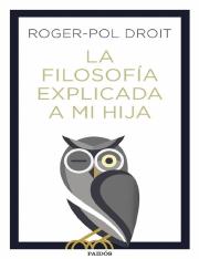 La filosofía explicada a mi hija by Roger-pol Droit (z-lib.org).pdf
