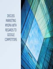Discuss Marketing Myopia With Regards To Google Competitors.pptx