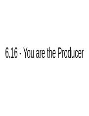 6.16 - You are the Producer.pptx