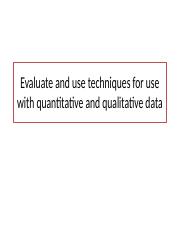 3. Evaluate and use techniques for use with quantitative and qualitative data.pptx