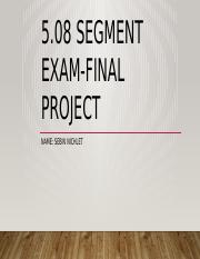 05.08 Segment Exam—Final Project.pptx