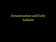 Zoroastrianism_EarlyJudaism_NewPP