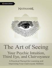 The Art of Seeing - Your Psychic Intuition, Third Eye, and Clairvoyance. A Practical Manual for Lear