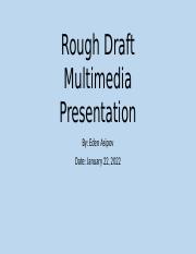 Rough Draft Multimedia Presentation_Draft- Multimedia Presentation.pptx