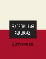 ERA OF CHALLENGE AND CHANGE- Samiyah Pemberton (1).pptx