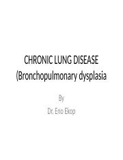 CHRONIC LUNG DISEASE (Bronchopulmonary dysplasia).pptx