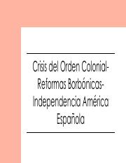 Crisis del Orden Colonial- Reformas Borbónicas- Independencia América Española.pdf