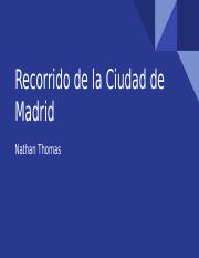 Recorrido+de+la+Ciudad+de+Madrid+-+Nathan+Thomas (1).pptx