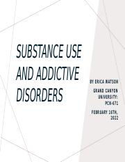 Erica Watson PCN 671 Substance Use and Addictive Disorder Presentation- Copy.pptx