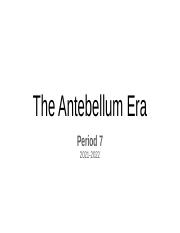 Copy of The Antebellum Era - Per 7 - 2021-2022.pptx