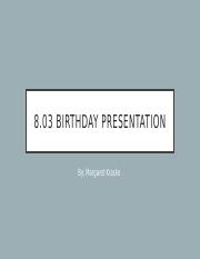 8.03 Birthday Presentation.pptx
