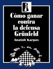 Como ganar contra la defensa Grūnfeld - Anatoli Karpov.pdf