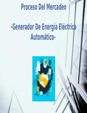 Proceso Del Mercadeo - Generador De Enegia Electrica Automatico.pptx